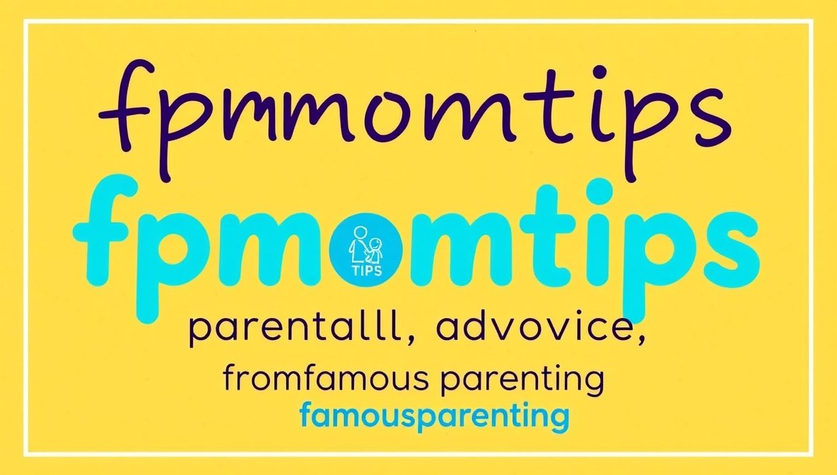 fpmomtips parental advice from famousparenting